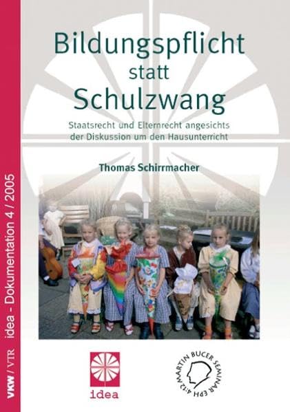 Bildungspflicht statt Schulzwang!: Staatsrecht und Elternrecht angesichts der Diskussion um den Hausunterricht - idea-Dokumentation 4/2005 Parents & Children