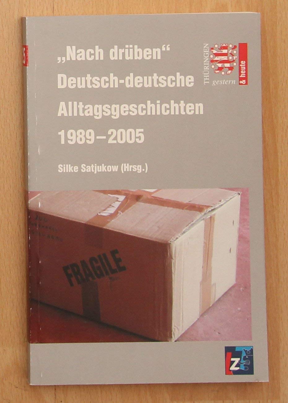 "Nach drüben" Deutsch-deutsche Alltagsgeschichten 1989-2005 (Thüringen gestern und heute) Politics & History