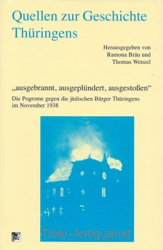 "ausgebrannt, ausgeplündert, ausgestoßen". Die Pogrome gegen die jüdischen Bürger Thüringens im November 1938 (Quellen zur Geschichte Thüringens) German history