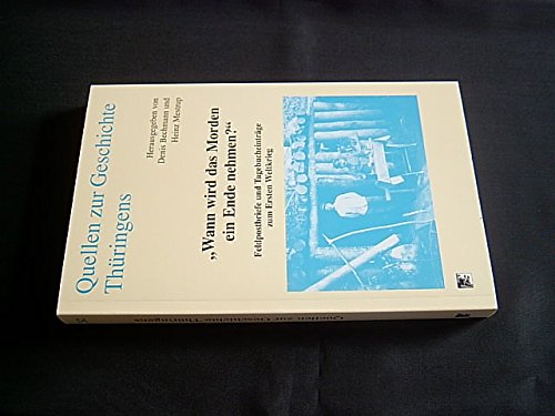 "Wann wird das Morden ein Ende nehmen?".: Feldpostbriefe und Tagebucheinträge zum Ersten Weltkrieg (Quellen zur Geschichte Thüringens) Politics & History