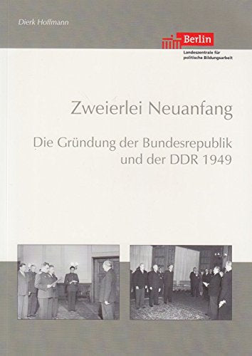 Zweierlei Neuanfang: Die Gründung der Bundesrepublik und der DDR 1949 German history