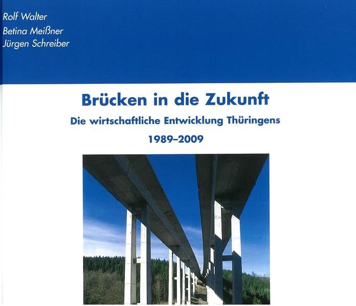 Brücken in die Zukunft: Die wirtschaftliche Entwicklung Thüringens 1989-2009 Politics & History