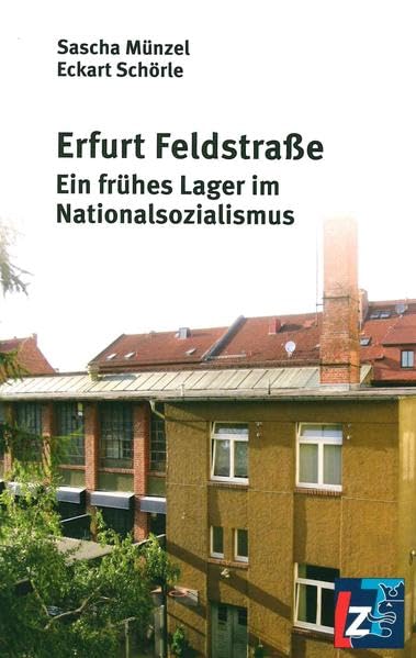 Erfurt Feldstraße: Ein frühes Lager im Nationalsozialismus Politics & History