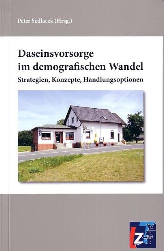 Daseinsvorsorge im demografischen Wandel: Strategien, Konzepte, Handlungsoptionen Politics & History