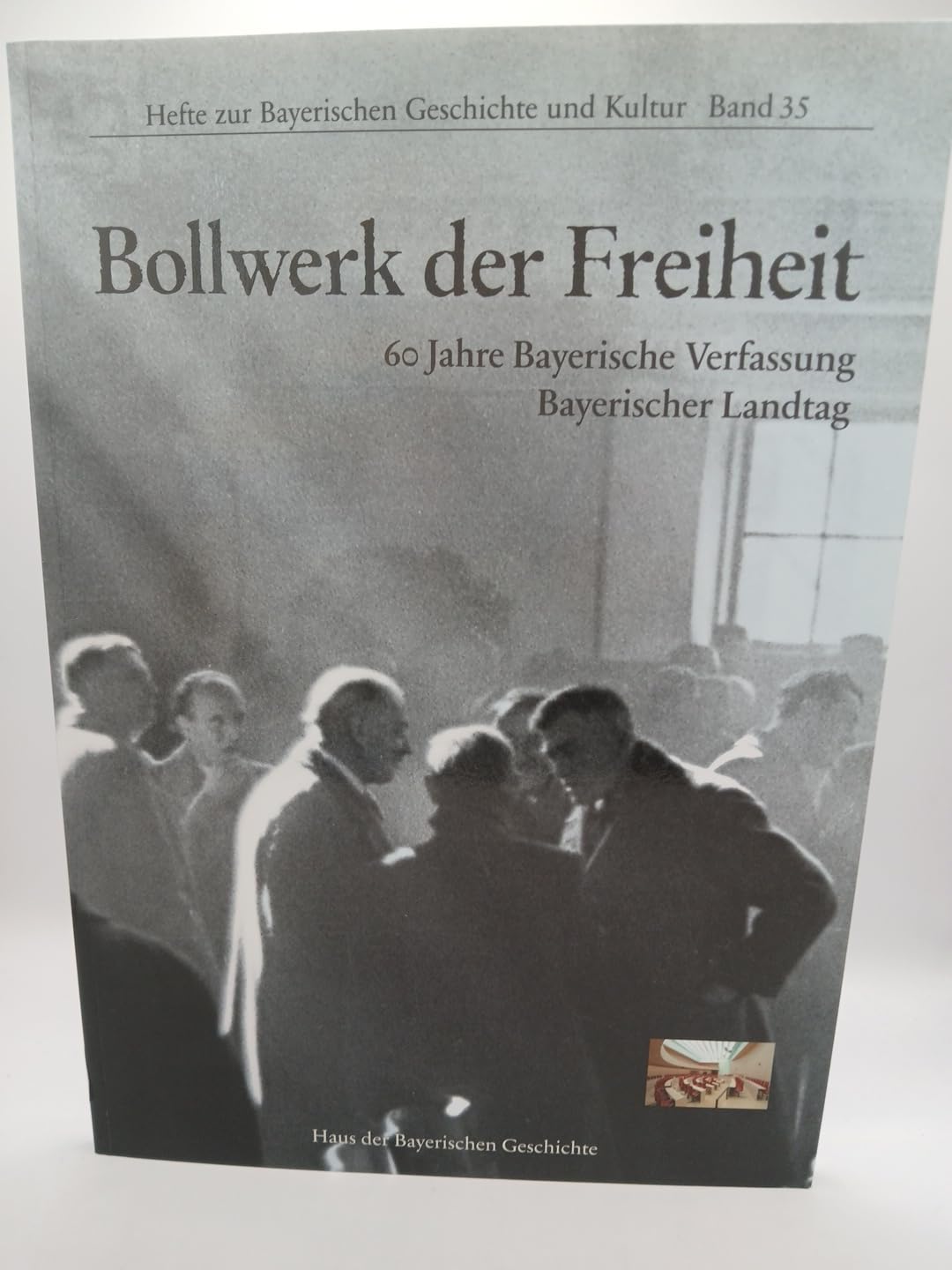 Bollwerk der Freiheit: 60 Jahre Bayerische Verfassung - Bayerischer Landtag (Hefte zur Bayerischen Geschichte und Kultur) Politics & History
