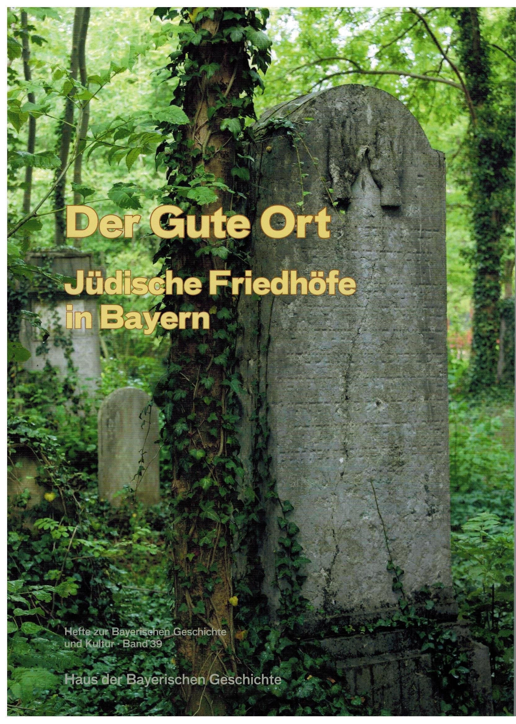 Der Gute Ort: Jüdische Friedhöfe in Bayern (Hefte zur Bayerischen Geschichte und Kultur) Politics & History books