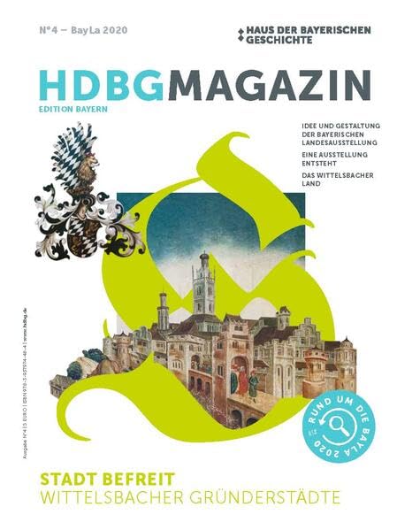 HDBG Magazin N°4 - Stadt befreit. Wittelsbacher Gründerstädte (Edition Bayern: HDBG Magazin) Politics & History