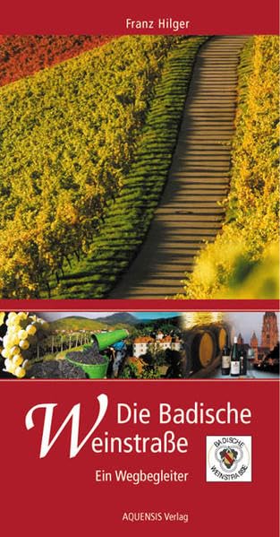 Die Badische Weinstrasse: Ein Wegbegleiter von Baden-Baden nach Weil am Rhein durch sonnenverwöhnte Wein-Landschaften und liebenswerte Orte Leisure, Home & Garden