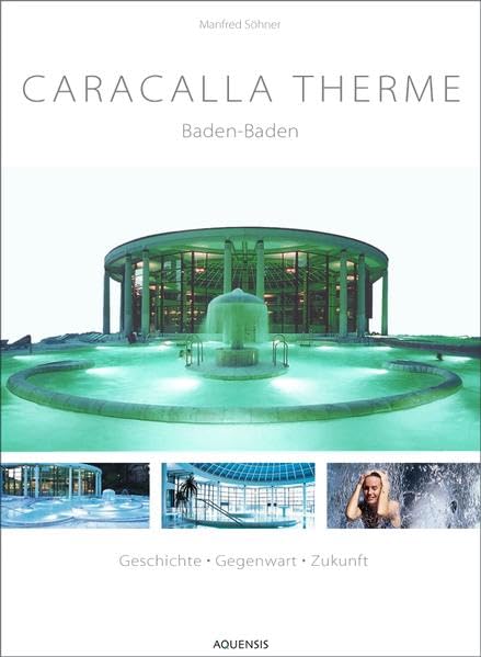 Caracalla Therme Baden-Baden: Geschichte, Gegenwart, Zukunft: Geschichte, Gegenwart, Zukunft. Text dtsch.-engl.-französ.-russ. Leisure, Home & Garden