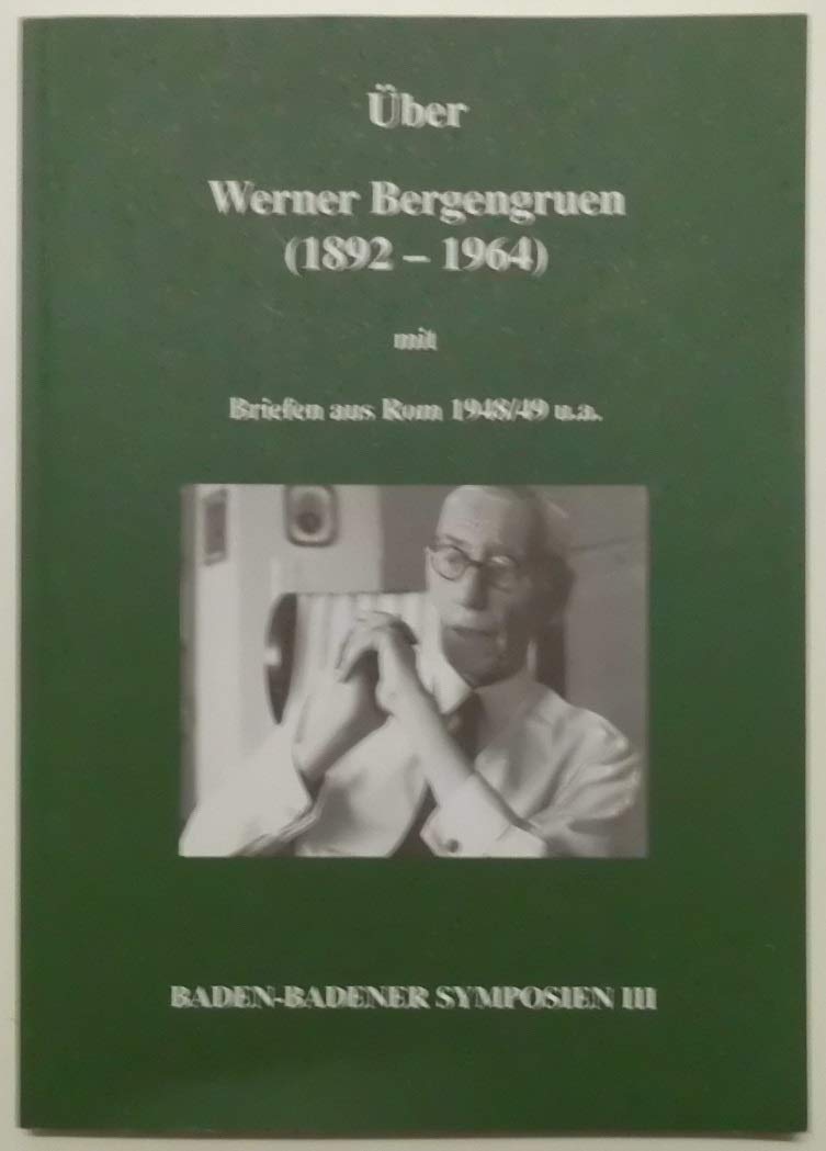 Über Werner Bergengruen (1892-1964) mit Briefen aus Rom 1948/49 u. a. Baden-Badener Symposien III Books