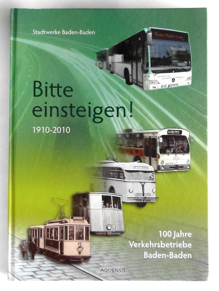 Bitte einsteigen!: 100 Jahre Verkehrsbetriebe Baden-Baden 1910-2010: 100 Jahre Verkehrsbetriebe Baden-Baden 1910-2010. Herausgegeben von den Stadtwerken Baden-Baden Leisure, Home & Garden
