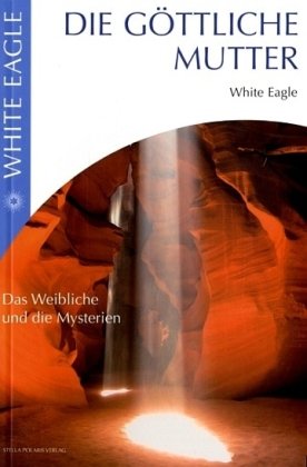 Die Göttliche Mutter: Das Weibliche und die Mysterien, White Eagle Religion & Esotericism