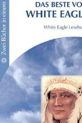 Das Beste von White Eagle: Zwei Bücher in Einem Religion & Esotericism