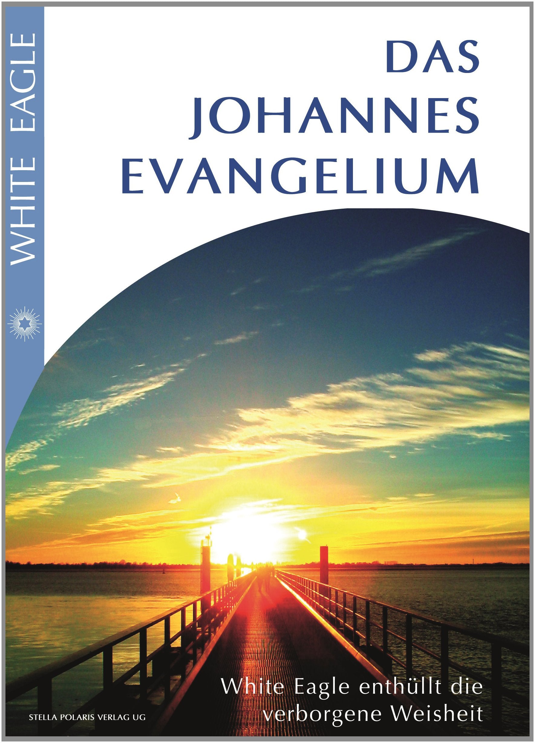 Das Johannes Evangelium: White Eagle enthüllt die verborgene Weisheit: White Eagle enthüllt die darin verborgene Weisheit Religion & Esotericism