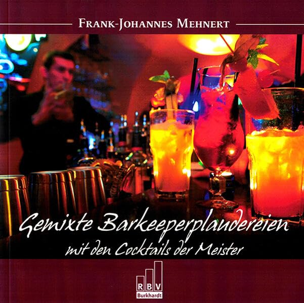 Gemixte Barkeeperplaudereien: Mit den Cocktails der Meister Books