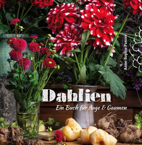 Dahlien: Ein Buch für Auge & Gaumen Garden & Plants