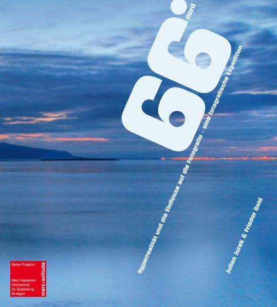 66 Grad Nord – Hyperrealität und die Einflüsse auf die Fotografie: Eine fotografische Expedition (Projektiv) Photography