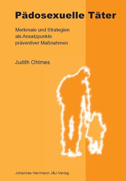 Pädosexuelle Täter: Merkmale und Strategien als Ansatzpunkte präventiver Massnahmen Social Sciences
