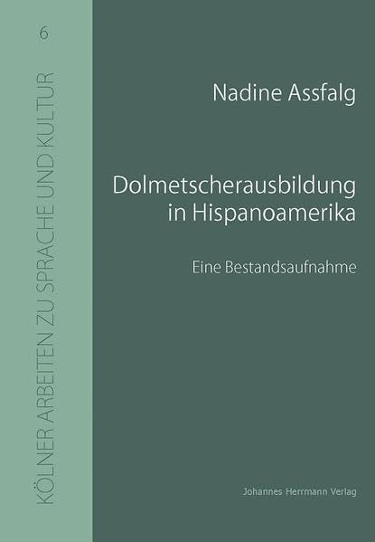 Dolmetscherausbildung in Hispanoamerika: Eine Bestandsaufnahme (Kölner Arbeiten zu Sprache und Kultur) Reference Books