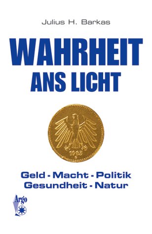 Wahrheit ans Licht: Geld - Macht - Politik - Gesundheit - Natur Lifestyle