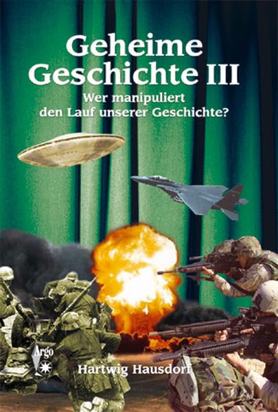 Geheime Geschichte. Wer manipuliert den Lauf unserer Geschichte?: Geheime Geschichte. Bd. 3: Wer manipuliert den Lauf unserer Geschichte? Politics & History