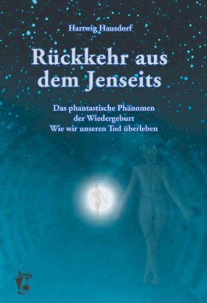 Rückkehr aus dem Jenseits: Das phantastische Phänomen der Wiedergeburt. Wie wir unseren Tod überlebe Death & Mourning
