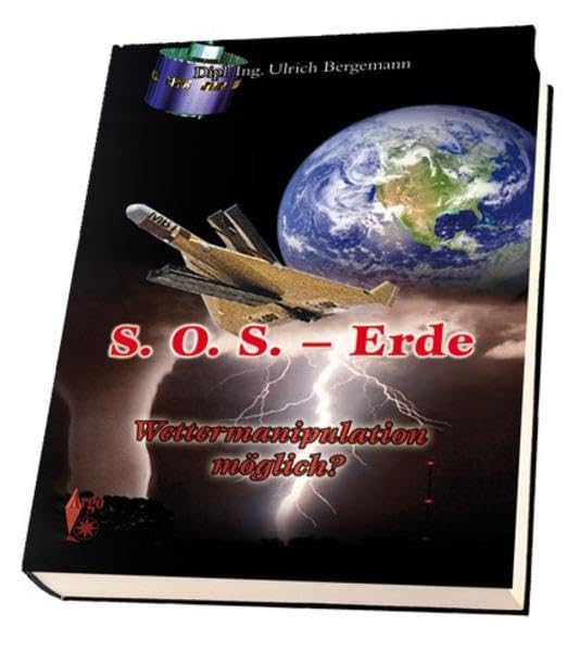 S.O.S. - Erde Wettermanipultion möglich?: Lebensraum Erde - Zerstörung auch ohne ABC Waffen möglich. Geophysikalische Kriegsführung: 1. Lebensraum ... möglich; 2. Geophysikalische Kriegsführung Business & Technology
