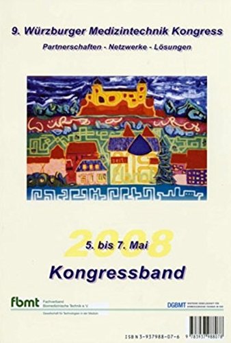 9. Würzburger Medizintechnik Kongress - Tagungsband 2008: Partnerschaften - Netzwerke - Lösungen Medicine
