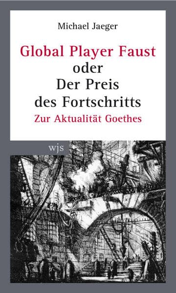 Global Player Faust oder der Preis des Fortschritts: Zur Aktualität Goethes Contemporary literature