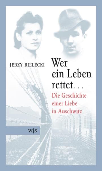 Wer ein Leben rettet…: Die Geschichte einer Liebe in Auschwitz Politics & Society