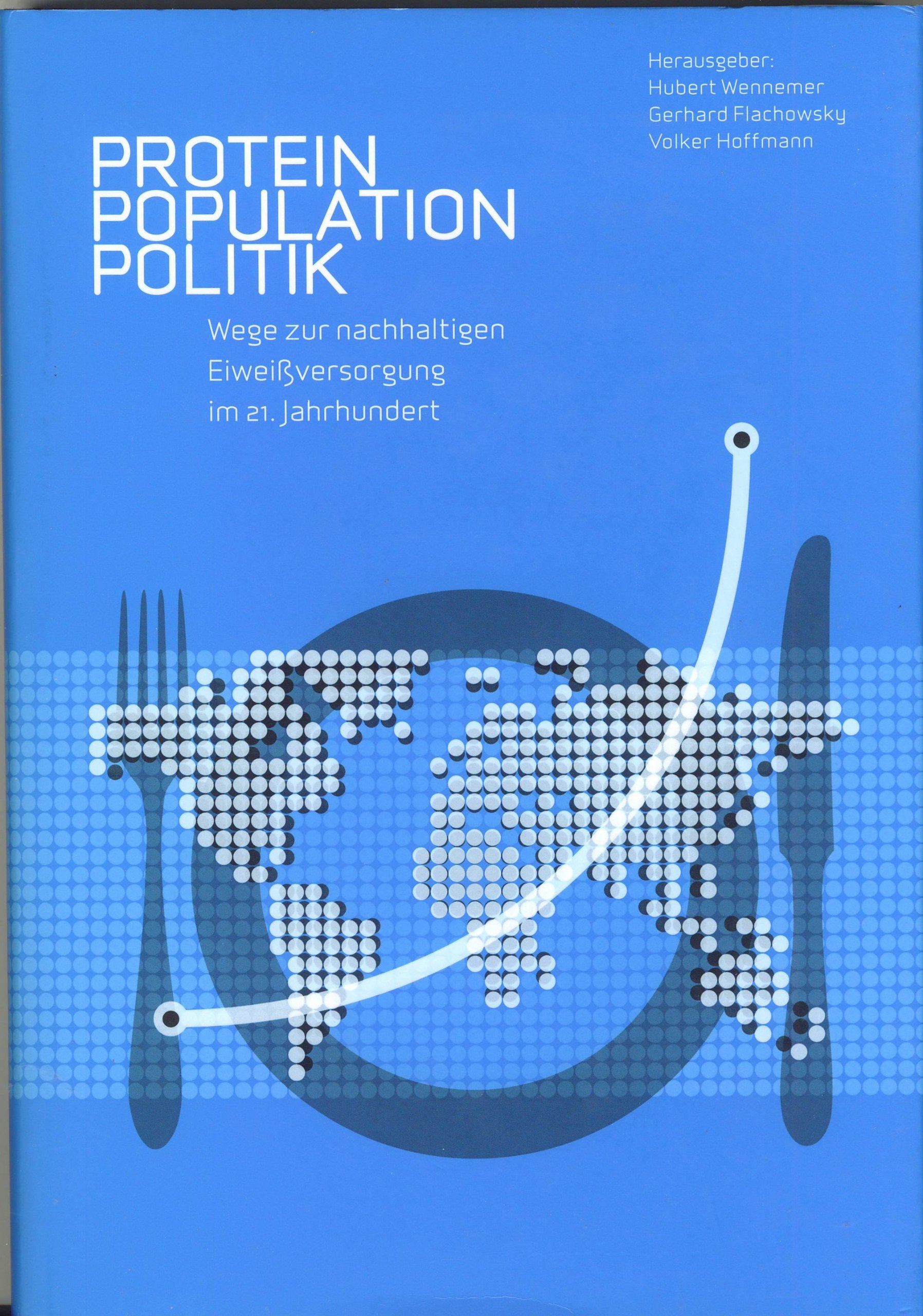 Protein - Population - Politik: Wege zur nachhaltigen Eiweissversorgung im 21. Jahrhundert Natural Sciences