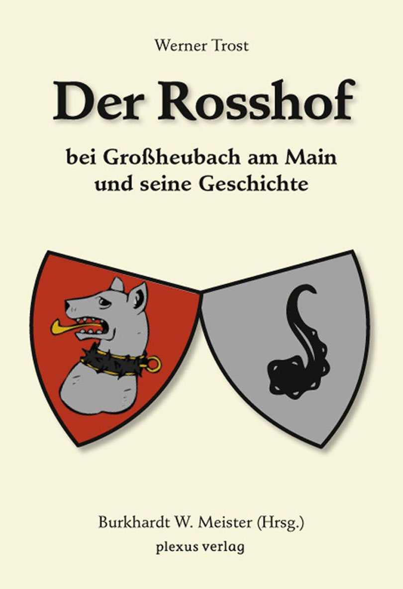 Der Rosshoff bei Großheubach am Main und seine Geschichte: Chronologische Geschichte des Rosshofs seit dem 16. Jahrhundert Politics & History