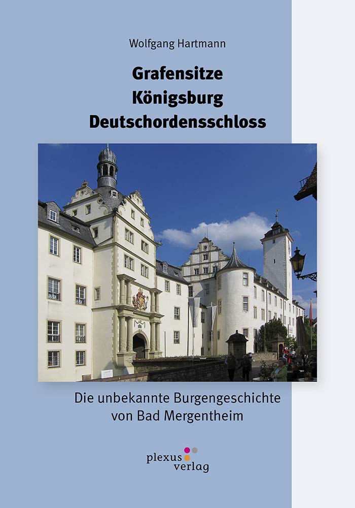 Grafensitze / Königsburg / Deutschordensschloss: Die unbekannte Burgengeschichte von Bad Mergentheim Natural Sciences
