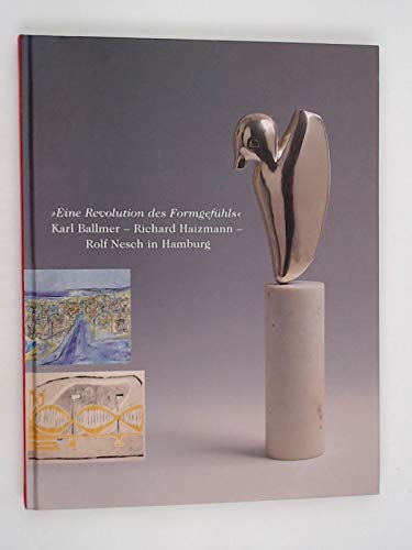 " Eine Revolution des Formgefühls ". Karl Ballmer - Richard Haizmann - Rolf Nesch in Hamburg. Books