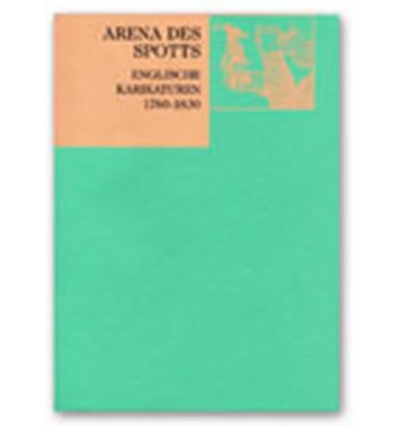 Arena des Spotts: Enlische Karikaturen 1780 - 1830 Film, Art & Culture