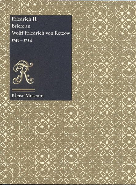 Friedrich II: Briefe an Wolff Friedrich von Retzow 1749-1754 (Faksimiledrucke des Kleist-Museums) Essays & Short Stories