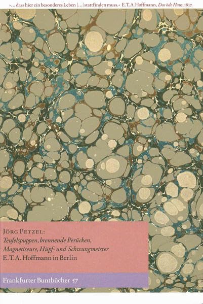 Teufelspuppen, brennende Perücken, Magnetiseure, Hüpf- und Schwungmeister: E.T.A. Hoffmann in Berlin (Frankfurter Buntbücher) Books
