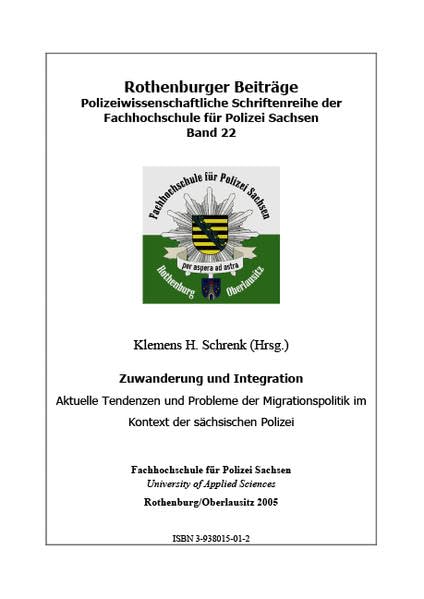 Zuwanderung und Integration: Aktuelle Tendenzen und Probleme der Migrationspolitik im Kontext der sächsischen Polizei (Rothenburger Beiträge zur Polizei- und Sicherheitsforschung) Law