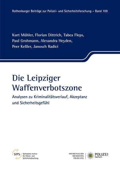 Die Leipziger Waffenverbotszone: Analysen zu Kriminalitätsverlauf, Akzeptanz und Sicherheitsgefühl (Rothenburger Beiträge zur Polizei- und Sicherheitsforschung) Law
