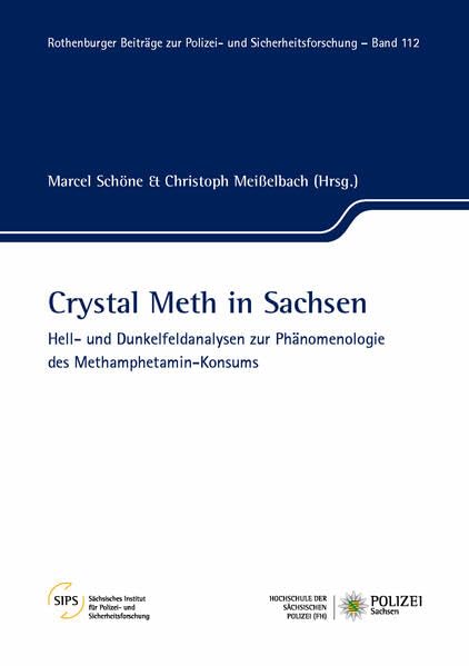 Crystal Meth in Sachsen: Hell- und Dunkelfeldanalysen zur Phänomenologie des Methamphetamin-Konsums (Rothenburger Beiträge zur Polizei- und Sicherheitsforschung) Law
