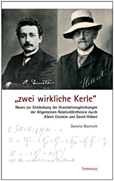 "zwei wirkliche Kerle": Neues zur Entdeckung der Gravitationsgleichungen der Allgemeinen Relativitätstheorie durch Albert Einstein und David Hilbert Science