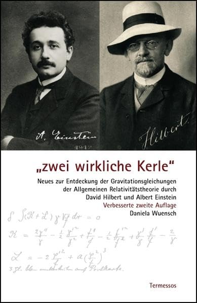 "Zwei wirkliche Kerle" Neues zur Entdeckung der Gravitationsgleichungen der Allgemeinen Relativitätstheorie durch David Hilbert und Albert Einstein Science