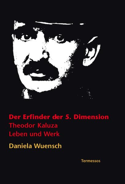 Der Erfinder der 5. Dimension. Theodor Kaluza: Leben und Werk Mathematics