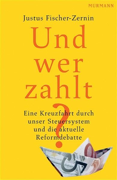 Und wer zahlt?: Eine Kreuzfahrt durch unser Steuersystem und die aktuelle Reformdebatte Law