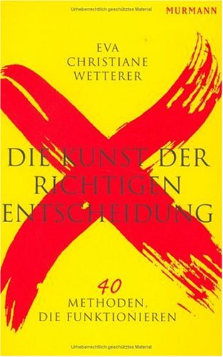 Die Kunst der richtigen Entscheidung: 40 Methoden, die funktionieren Lifestyle