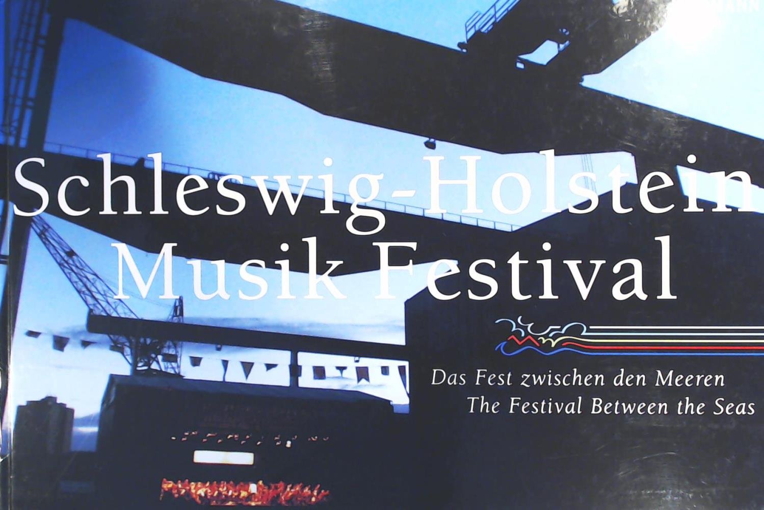 Das Schleswig-Holstein Musik Festival: Das Fest zwischen den Meeren: Das Fest zwischen den Meeren; the Festival Between the Seas. Text dtsch.-engl. Arts & Music