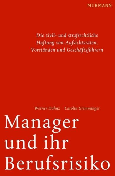 Manager und ihr Berufsrisiko: Die zivil- und strafrechtliche Haftung von Aufsichtsräten, Vorständen und Geschäftsführern Law