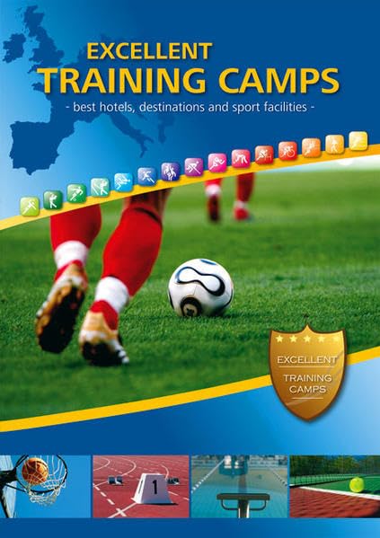 Excellent Training Camps: Best hotels, destinations and sport facilities: Best hotels, destinations and sport facilities. Hrsg.: XXL Sports GmbH Leisure & Fun