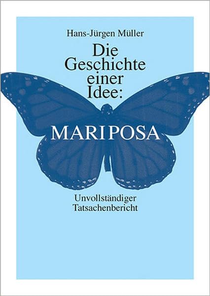 Die Geschichte einer Idee: Mariposa: Unvollständiger Tatsachenbericht Natural Sciences