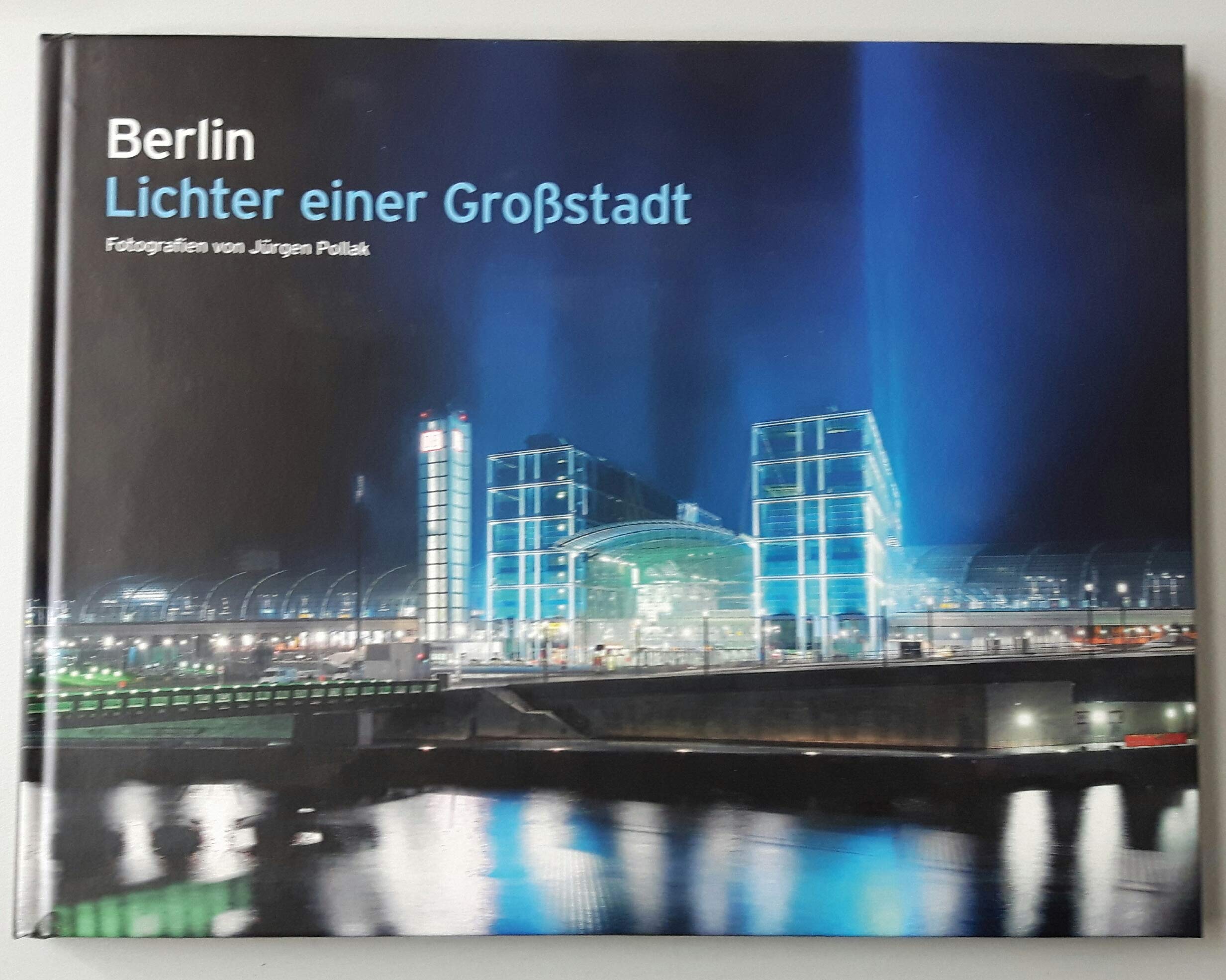 Berlin – Lichter einer Großstadt: Fotografien von Jürgen Pollak: Dtsch.-Engl.-Italien. Architecture